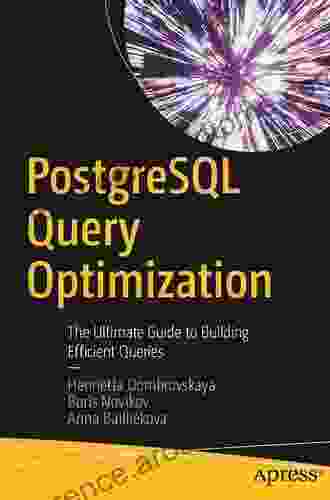 PostgreSQL Query Optimization: The Ultimate Guide To Building Efficient Queries