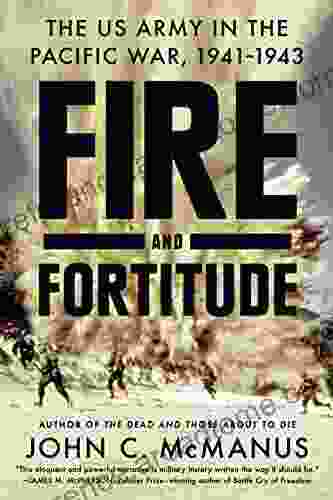 Fire And Fortitude: The US Army In The Pacific War 1941 1943