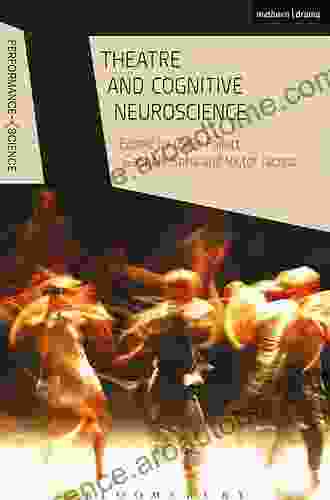 Theatre And Cognitive Neuroscience (Performance And Science: Interdisciplinary Dialogues)