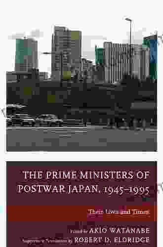 The Prime Ministers Of Postwar Japan 1945 1995: Their Lives And Times