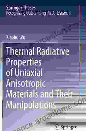 Thermal Radiative Properties Of Uniaxial Anisotropic Materials And Their Manipulations (Springer Theses)