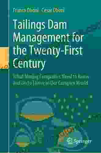 Tailings Dam Management For The Twenty First Century: What Mining Companies Need To Know And Do To Thrive In Our Complex World