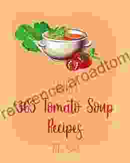 Hello 365 Tomato Soup Recipes: Best Tomato Soup Cookbook Ever For Beginners Soup Dumpling Vegetarian Chili Ground Beef Recipes Cream Soup Butternut Squash Soup Recipe 1