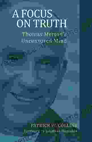 A Focus On Truth: Thomas Merton S Uncensored Mind