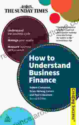 How To Understand Business Finance: Understand The Business Cycle Manage Your Assets Measure Business Performance (Creating Success 55)