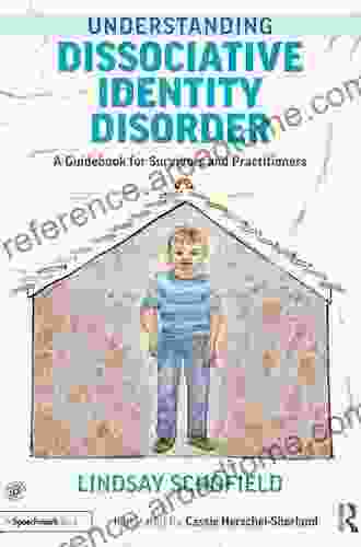 Understanding Dissociative Identity Disorder: A Guidebook For Survivors And Practitioners