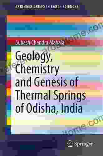 Geology Chemistry And Genesis Of Thermal Springs Of Odisha India (SpringerBriefs In Earth Sciences)