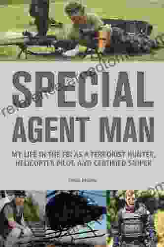 Special Agent Man: My Life In The FBI As A Terrorist Hunter Helicopter Pilot And Certified Sniper