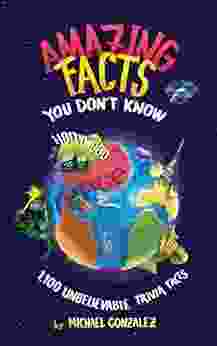 Amazing Facts You Don T Know: 1 100 Unbelievable Trivia Facts