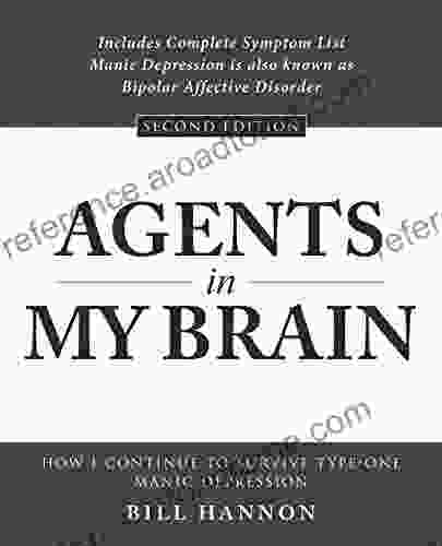 Agents in My Brain: How I Continue to Survive Type One Manic Depression