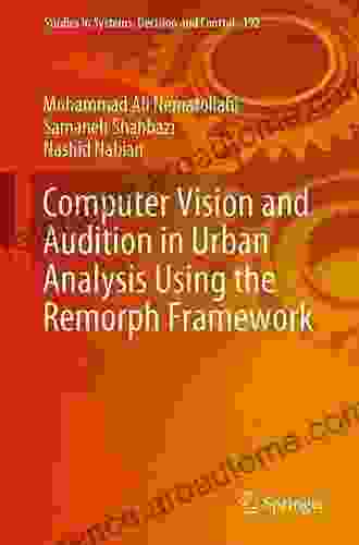 Computer Vision And Audition In Urban Analysis Using The Remorph Framework (Studies In Systems Decision And Control 192)