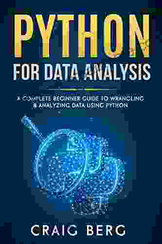 Python For Data Analysis: A Complete Beginner Guide To Wrangling Analyzing Data Using Python (Code Tutorials 5)