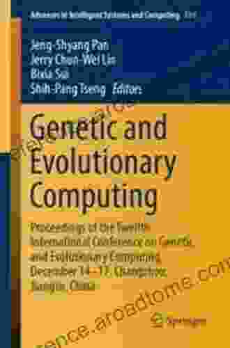 Genetic And Evolutionary Computing: Proceedings Of The Twelfth International Conference On Genetic And Evolutionary Computing December 14 17 Changzhou Intelligent Systems And Computing 834)