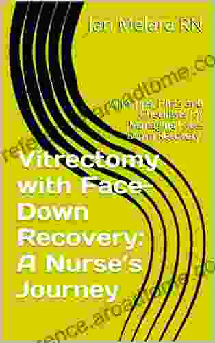 Vitrectomy With Face Down Recovery: A Nurse S Journey: With Tips Hints And Checklists For Managing Face Down Recovery