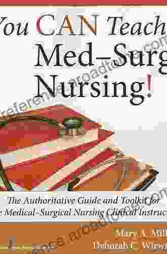 You CAN Teach Med Surg Nursing : The Authoritative Guide And Toolkit For The Medical Surgical Nursing Clinical Instructor