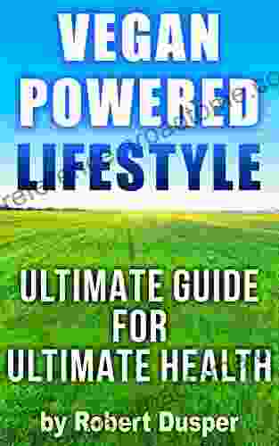 Vegan Powered Lifestyle: Ultimate Guide For Ultimate Health (Amazing Body Recovery 1)