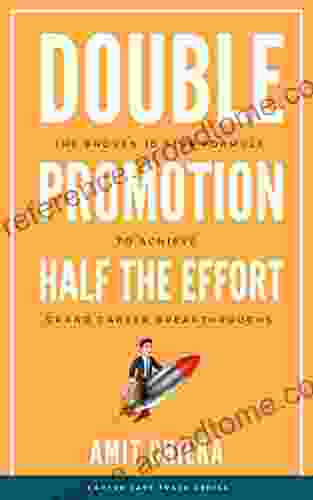 Double Promotion Half the Effort: The proven 10 step formula to achieve Grand Career Breakthroughs (Career Fast Track 1)