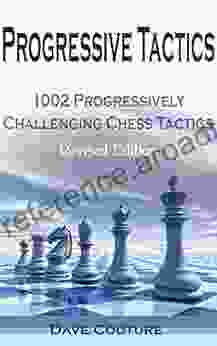 Progressive Tactics: 1002 Progressively Challenging Chess Tactics