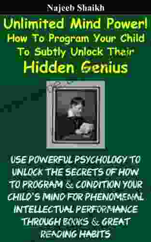 Unlimited Mind Power How To Program Your Child To Subtly Unlock Their Hidden Genius