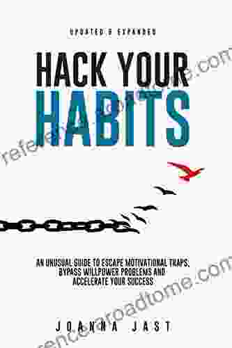 Hack Your Habits: An Unusual Guide To Escape Motivational Traps Bypass Willpower Problems And Accelerate Your Success