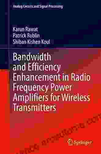 Bandwidth And Efficiency Enhancement In Radio Frequency Power Amplifiers For Wireless Transmitters (Analog Circuits And Signal Processing)