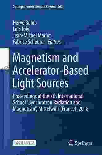 Magnetism And Accelerator Based Light Sources: Proceedings Of The 7th International School Synchrotron Radiation And Magnetism Mittelwihr (France) (Springer Proceedings In Physics 262)