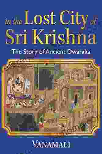 In The Lost City Of Sri Krishna: The Story Of Ancient Dwaraka