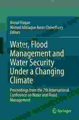 Water Flood Management And Water Security Under A Changing Climate: Proceedings From The 7th International Conference On Water And Flood Management