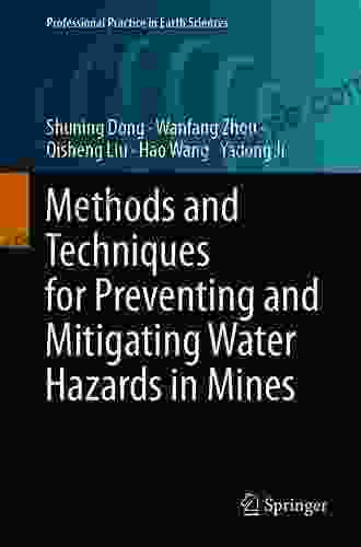 Methods And Techniques For Preventing And Mitigating Water Hazards In Mines (Professional Practice In Earth Sciences)