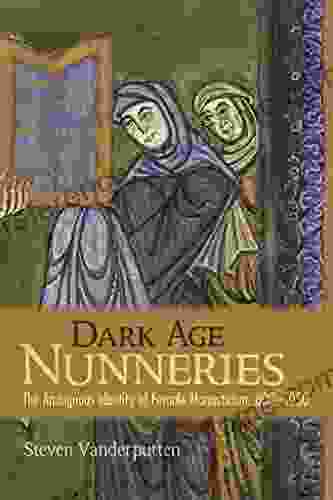 Dark Age Nunneries: The Ambiguous Identity Of Female Monasticism 800 1050