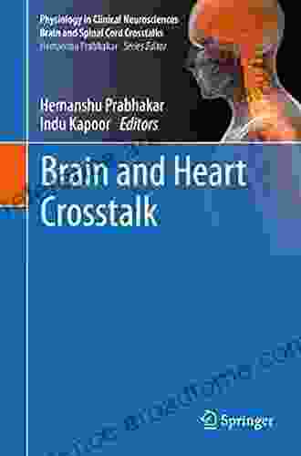 Brain And Heart Crosstalk (Physiology In Clinical Neurosciences Brain And Spinal Cord Crosstalks)