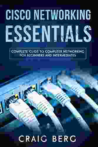 Cisco Networking Essentials: Complete Guide To Computer Networking For Beginners And Intermediates (Code Tutorials 3)