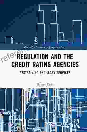 Regulation And The Credit Rating Agencies: Restraining Ancillary Services (Routledge Research In Corporate Law)