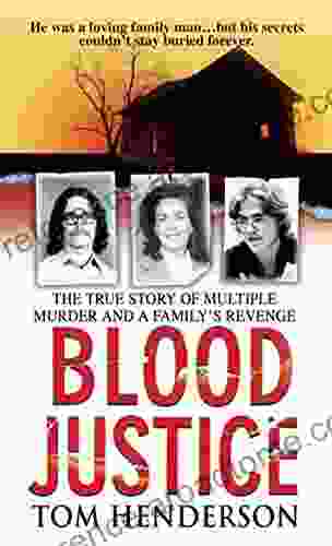 Blood Justice: The True Story Of Multiple Murder And A Family S Revenge