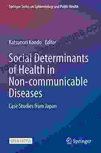 Social Determinants Of Health In Non Communicable Diseases: Case Studies From Japan (Springer On Epidemiology And Public Health)