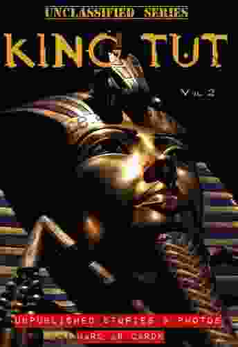 King Tut Unclassified: Unpublished Stories And Photos (Unclassified Series)