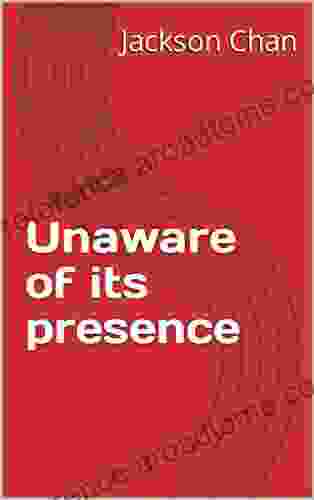 Unaware Of Its Presence John David Ebert