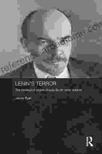 Lenin S Terror: The Ideological Origins Of Early Soviet State Violence (Routledge Contemporary Russia And Eastern Europe Series)