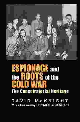 Espionage And The Roots Of The Cold War: The Conspiratorial Heritage (Studies In Intelligence)