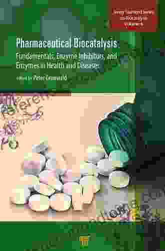 Pharmaceutical Biocatalysis: Fundamentals Enzyme Inhibitors And Enzymes In Health And Diseases (Jenny Stanford On Biocatalysis)