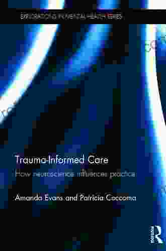 Trauma Informed Care: How neuroscience influences practice (Explorations in Mental Health)