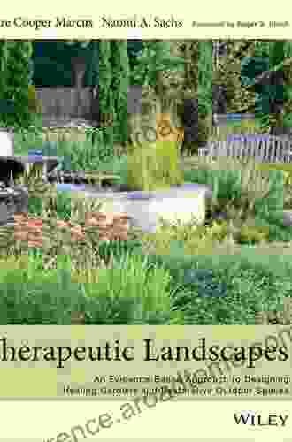 Therapeutic Landscapes: An Evidence Based Approach To Designing Healing Gardens And Restorative Outdoor Spaces