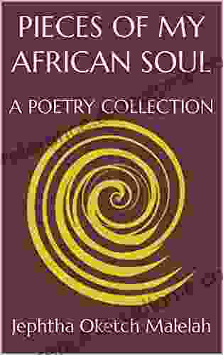 PIECES OF MY AFRICAN SOUL: A POETRY COLLECTION