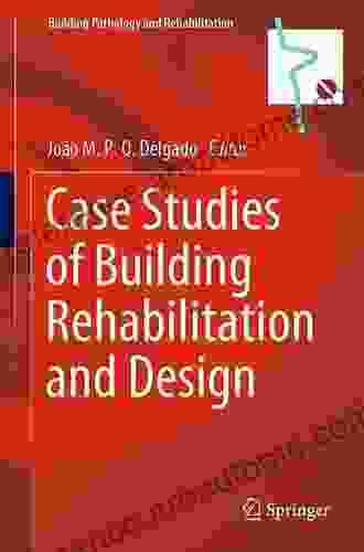 Case Studies Of Building Rehabilitation And Design (Building Pathology And Rehabilitation 19)