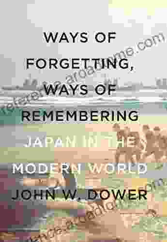 Ways of Forgetting Ways of Remembering: Japan in the Modern World