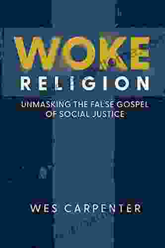 Woke Religion: Unmasking The False Gospel Of Social Justice