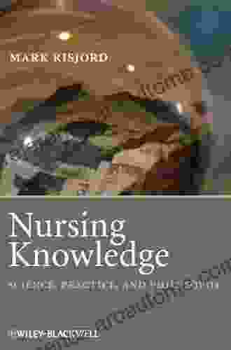 Nursing Knowledge: Science Practice And Philosophy