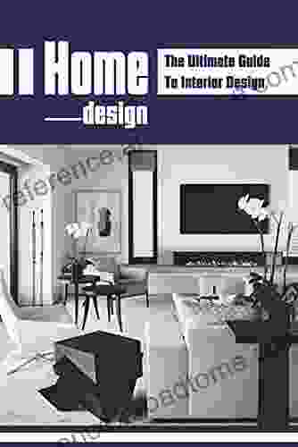 Home Design: The Ultimate Guide To Interior Design: Home Design Tips