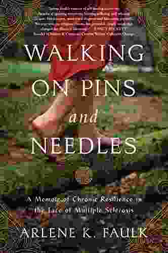 Walking On Pins And Needles: A Memoir Of Chronic Resilience In The Face Of Multiple Sclerosis