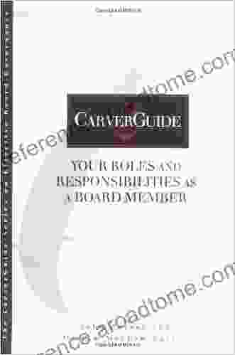 CarverGuide 02: Your Roles And Responsibilities As A Board Member (J B Carver Board Governance 5)